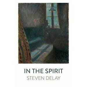 In the Spirit, Paperback - Steven DeLay imagine