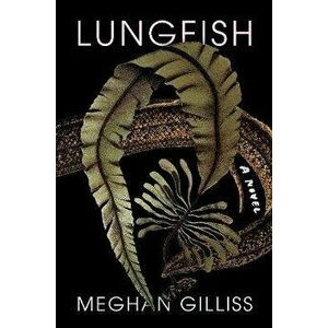 Lungfish. A Novel, Hardback - Meghan Gilliss imagine