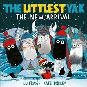 The Littlest Yak: The New Arrival, Hardback - Lu Fraser imagine