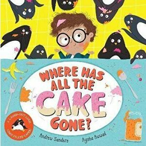 Where Has All The Cake Gone?, Paperback - Andrew Sanders imagine