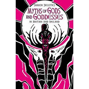 Myths of Gods and Goddesses in Britain and Ireland, Hardback - Sharon Jacksties imagine