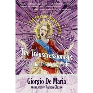 The Transgressionists and Other Disquieting Works. Five Tales of Weird Fiction, Paperback - Giorgio De Maria imagine