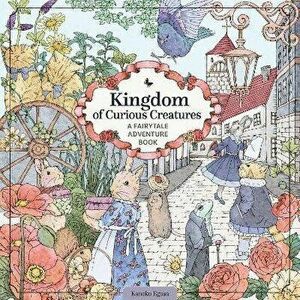 Kingdom of Curious Creatures. A Fairytale Adventure Book, Paperback - Kanoko Egusa imagine