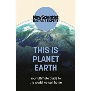 This is Planet Earth. Your ultimate guide to the world we call home, Paperback - New Scientist imagine