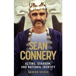 Sean Connery. Acting, Stardom and National Identity, Hardback - Andrew Spicer imagine