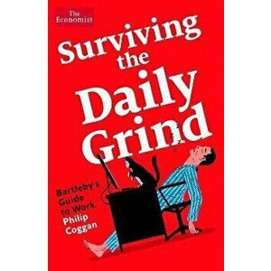 Surviving the Daily Grind. Bartleby's Guide to Work, Main, Hardback - Philip Coggan imagine