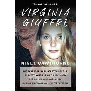 Virginia Giuffre. The Extraordinary Life Story of the Masseuse who Pursued and Ended the Sex Crimes of Millionaires Ghislaine Maxwell and Jeffrey Epst imagine