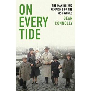 On Every Tide. The making and remaking of the Irish world, Hardback - Sean Connolly imagine