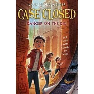 Case Closed #4: Danger on the Dig, Paperback - Lauren Magaziner imagine