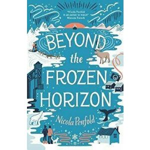Beyond the Frozen Horizon, Paperback - Nicola Penfold imagine
