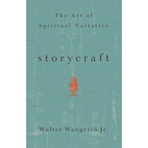 Storycraft. The Art of Spiritual Narrative, Paperback - Walter, Jr. Wangerin imagine