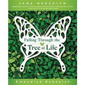 Falling Through the Tree of Life. Embodied Kabbalah, Paperback - Jane Meredith imagine