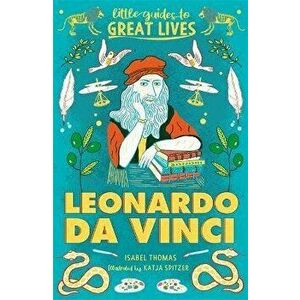 Little Guides to Great Lives: Leonardo Da Vinci, Paperback - Isabel Thomas imagine