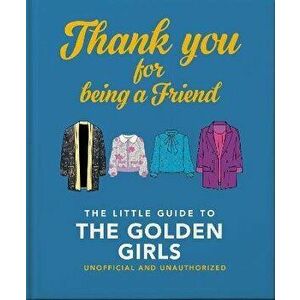 Thank You For Being A Friend. The Little Guide to The Golden Girls, Hardback - Orange Hippo! imagine