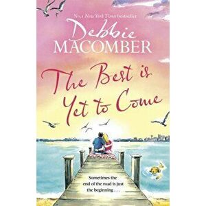 The Best Is Yet to Come. The heart-warming new novel from the New York Times #1 bestseller, Hardback - Debbie Macomber imagine