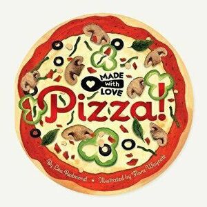 Made with Love: Pizza!, Board book - Lea Redmond imagine