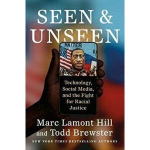 Seen and Unseen. Technology, Social Media, and the Fight for Racial Justice, Hardback - Todd Brewster imagine