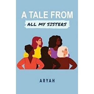 A Tale from All My Sisters, Paperback - Aryah . imagine