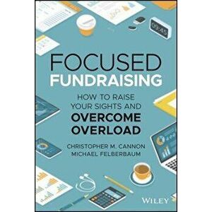 Focused Fundraising - How to Raise Your Sights And Overcome Overload, Hardback - CM Cannon imagine