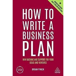 How to Write a Business Plan. Win Backing and Support for Your Ideas and Ventures, 7 Revised edition, Paperback - Brian Finch imagine