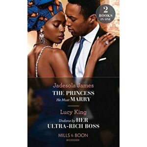 The Princess He Must Marry / Undone By Her Ultra-Rich Boss. The Princess He Must Marry (Passionately Ever After...) / Undone by Her Ultra-Rich Boss (P imagine