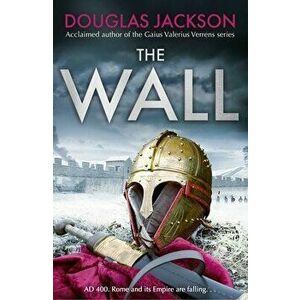 The Wall. The pulse-pounding epic about the end times of an empire, Hardback - Douglas Jackson imagine