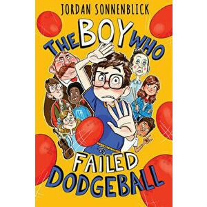 The Boy Who Failed Dodgeball, Hardback - Jordan Sonnenblick imagine