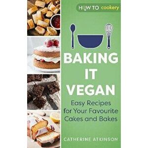 Baking it Vegan. Easy Recipes for Your Favourite Cakes and Bakes, Paperback - Catherine Atkinson imagine