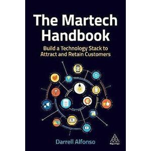 The Martech Handbook. Build a Technology Stack to Attract and Retain Customers, Paperback - Darrell Alfonso imagine