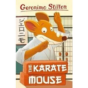 Geronimo Stilton: The Karate Mouse, Paperback - Geronimo Stilton imagine