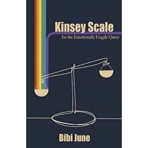 Kinsey Scale for the Emotionally Fragile Queer, Paperback - Bibi June imagine