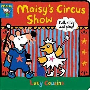 Maisy's Circus Show: Pull, Slide and Play!, Board book - Lucy Cousins imagine