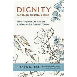 Dignity for Deeply Forgetful People. How Caregivers Can Meet the Challenges of Alzheimer's Disease, Paperback - *** imagine