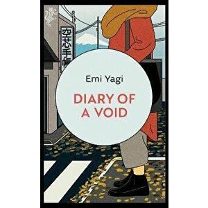 Diary of a Void. A hilarious, feminist read from the new star of Japanese fiction, Paperback - Emi Yagi imagine