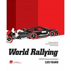 World Rallying 125 Years. History, Genesis and Evolution, Hardback - Jose Barros Rodrigues imagine