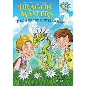 Bloom of the Flower Dragon: A Branches Book (Dragon Masters #21), Hardback - Tracey West imagine