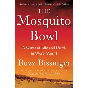 The Mosquito Bowl. A Game of Life and Death in World War II, Hardback - Buzz Bissinger imagine