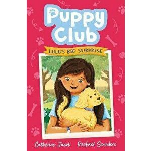 Puppy Club: Lulu's Big Surprise, Paperback - Catherine Jacob imagine
