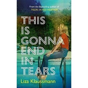 This is Gonna End in Tears, Paperback - Liza Klaussmann imagine