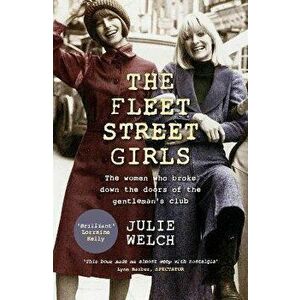 The Fleet Street Girls. The women who broke down the doors of the gentlemen's club, Paperback - Julie Welch imagine