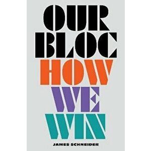 Our Bloc. How We Win, Paperback - James Schneider imagine
