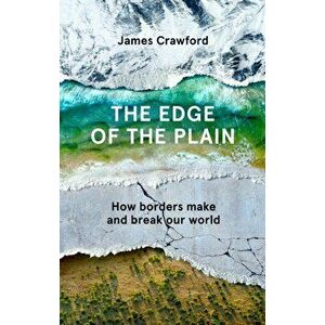 The Edge of the Plain. How Borders Make and Break Our World, Main, Hardback - James Crawford imagine