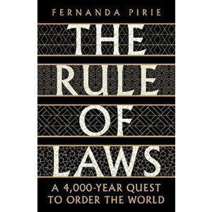 The Rule of Laws. A 4000-year Quest to Order the World, Main, Paperback - Fernanda Pirie imagine