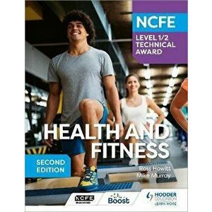 NCFE Level 1/2 Technical Award in Health and Fitness, Second Edition, Paperback - Mike Murray imagine