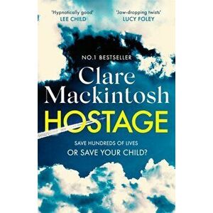 Hostage. The emotional 'what would you do?' thriller from the Sunday Times bestseller, Paperback - Clare Mackintosh imagine