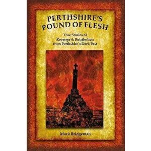 Perthshire's Pound of Flesh, Paperback - Mark Bridgeman imagine