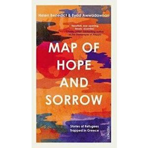 Map of Hope and Sorrow. Stories of Refugees Trapped in Greece, Paperback - Eyad Awwadawnan imagine