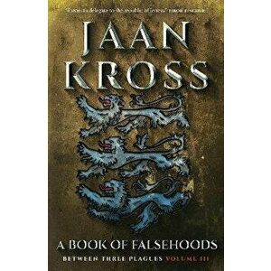 A Book of Falsehoods. Between Three Plagues Volume 3, Paperback - Jaan Kross imagine
