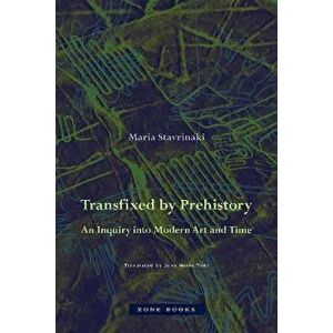Transfixed by Prehistory - An Inquiry into Modern Art and Time, Hardback - Jane Marie Todd imagine
