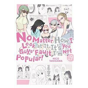 No Matter How I Look at It, It's You Guys' Fault I'm Not Popular!, Vol. 19, Paperback - Nico Tanigawa imagine